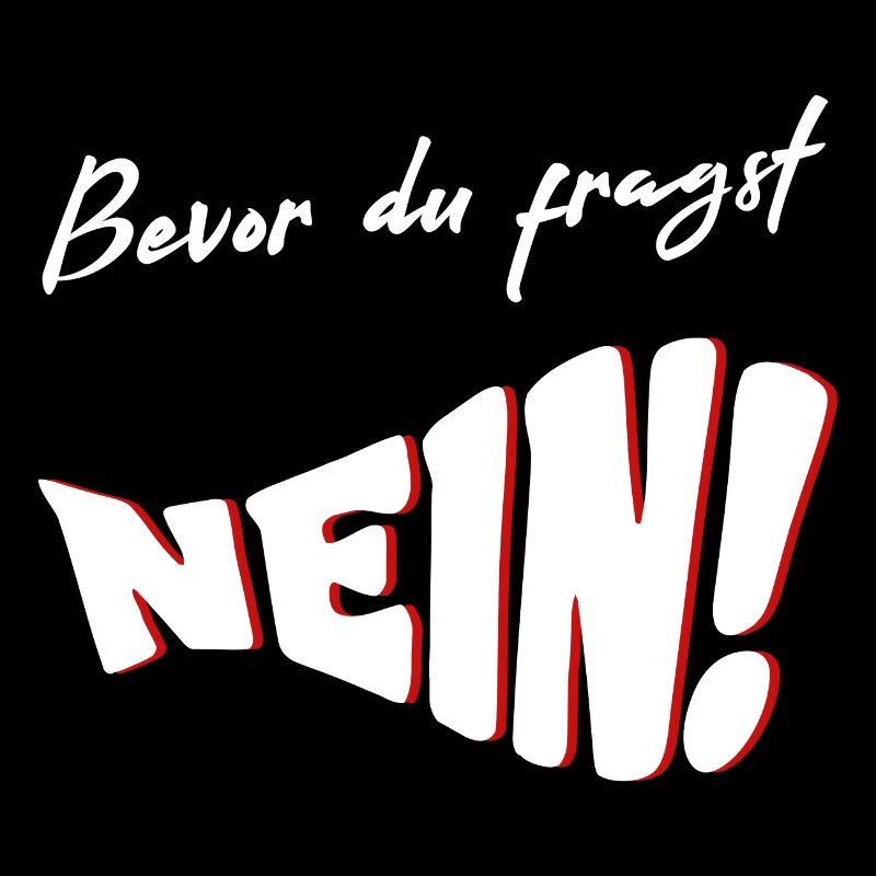 Bevor du fragst NEIN