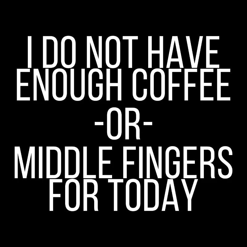 Not enough coffee or middle fingers for today