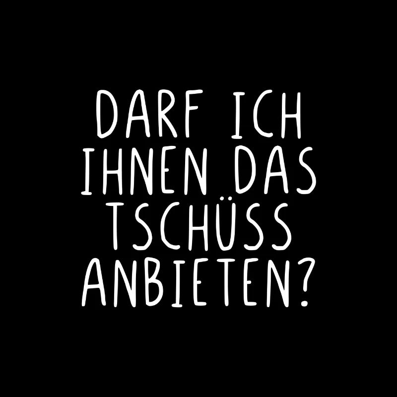 Darf ich ihnen das Tschüss anbieten?