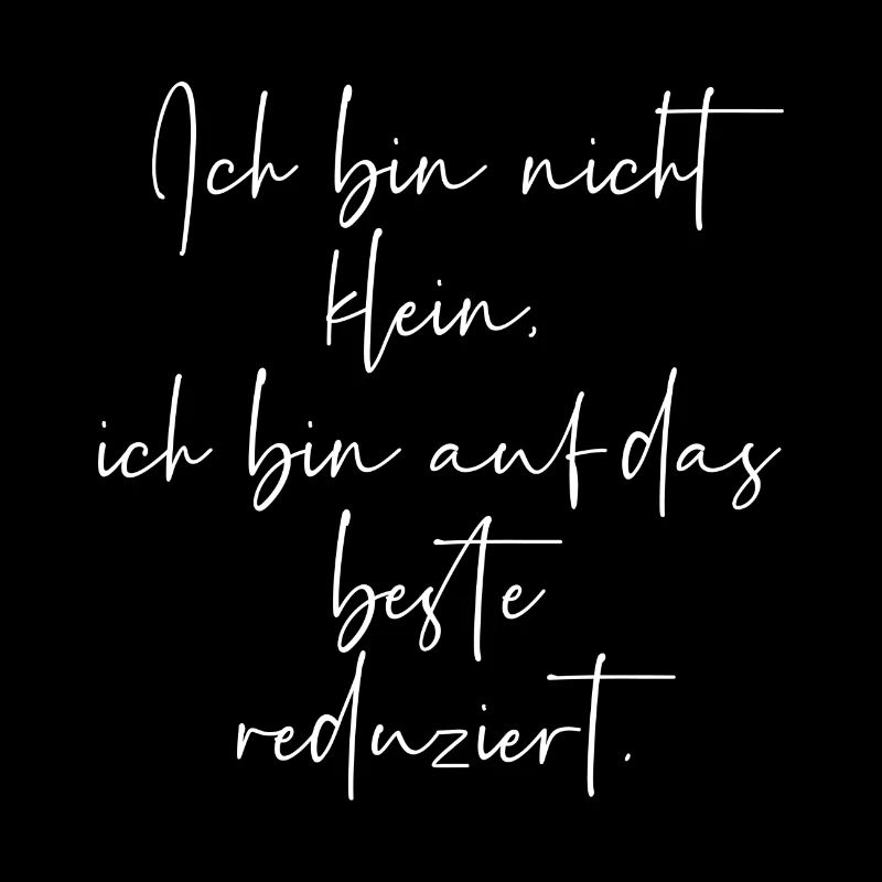 Bin nicht klein ich bin auf das beste reduziert