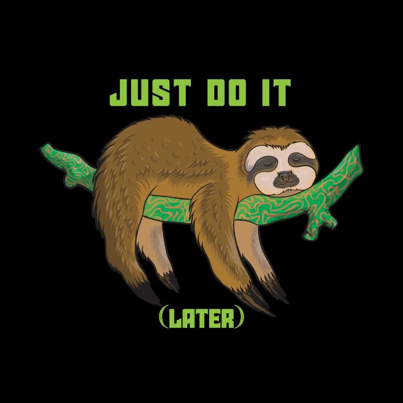 Just do it later - sloth
