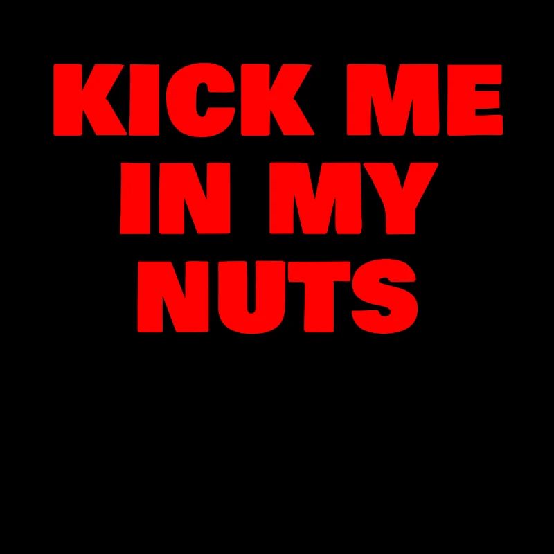 Kick me in my nuts
