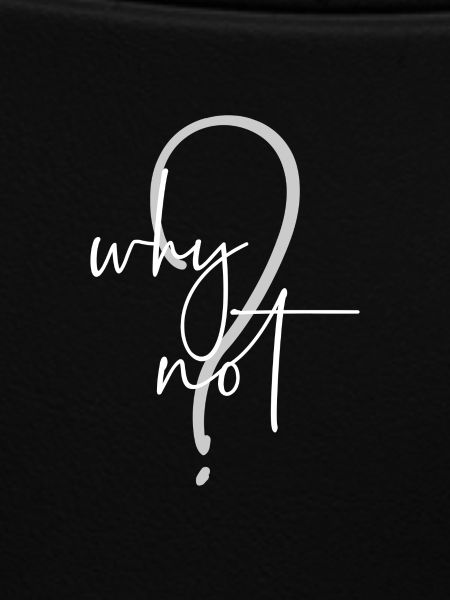 Why Not?
