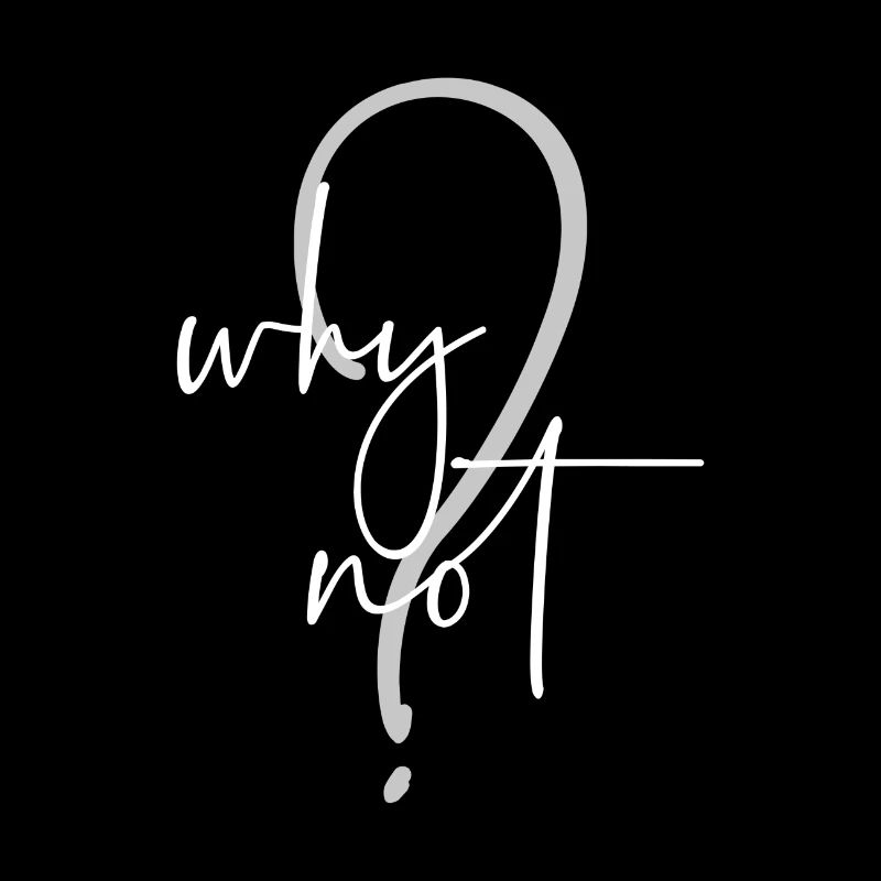 Why Not?