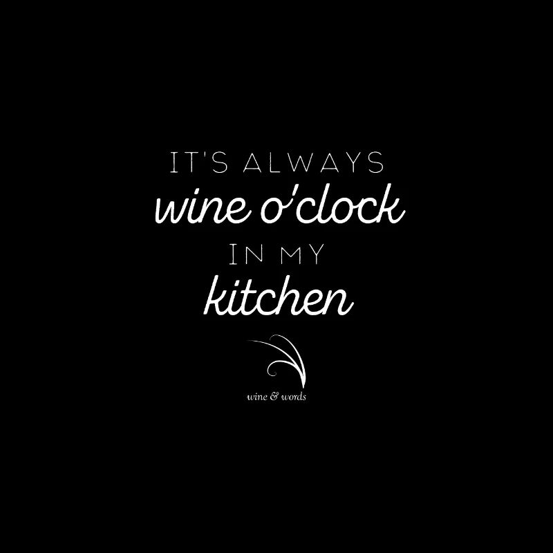 Wine quote always wine o clock in my kitchen dark