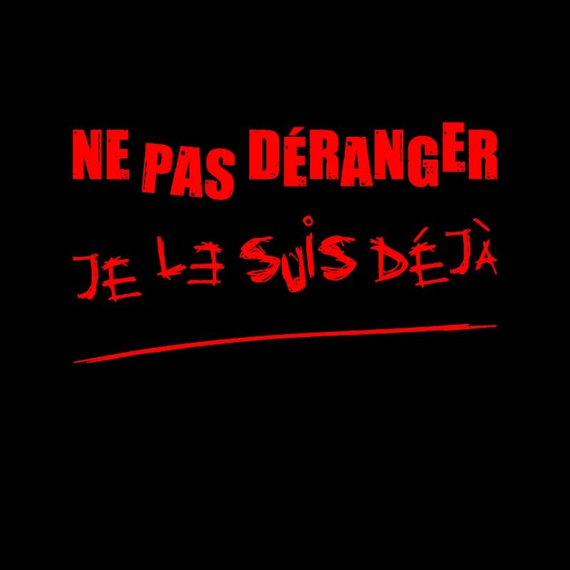 NE PAS DÉRANGER, JE LE SUIS DÉJÀ ! (folie)