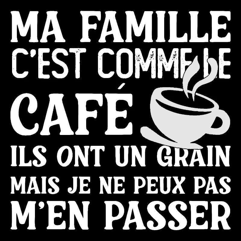 Ma famille c'est comme le café