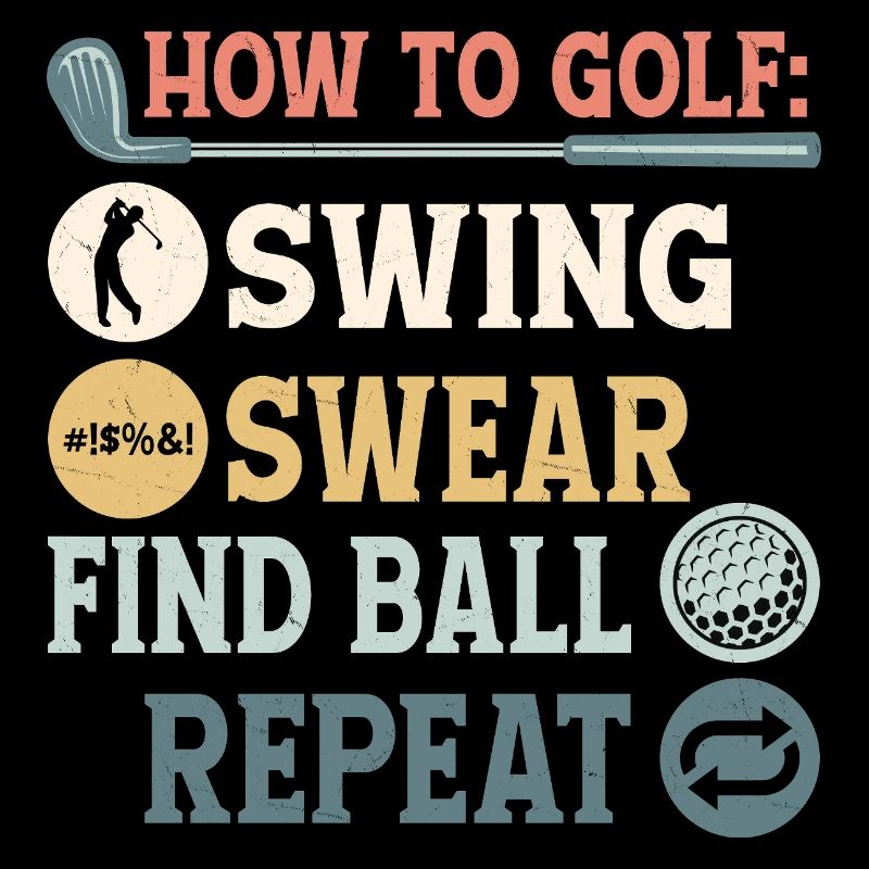 How To Golf: 1.Swing 2.Swear 3.Find Ball Golfer Ho