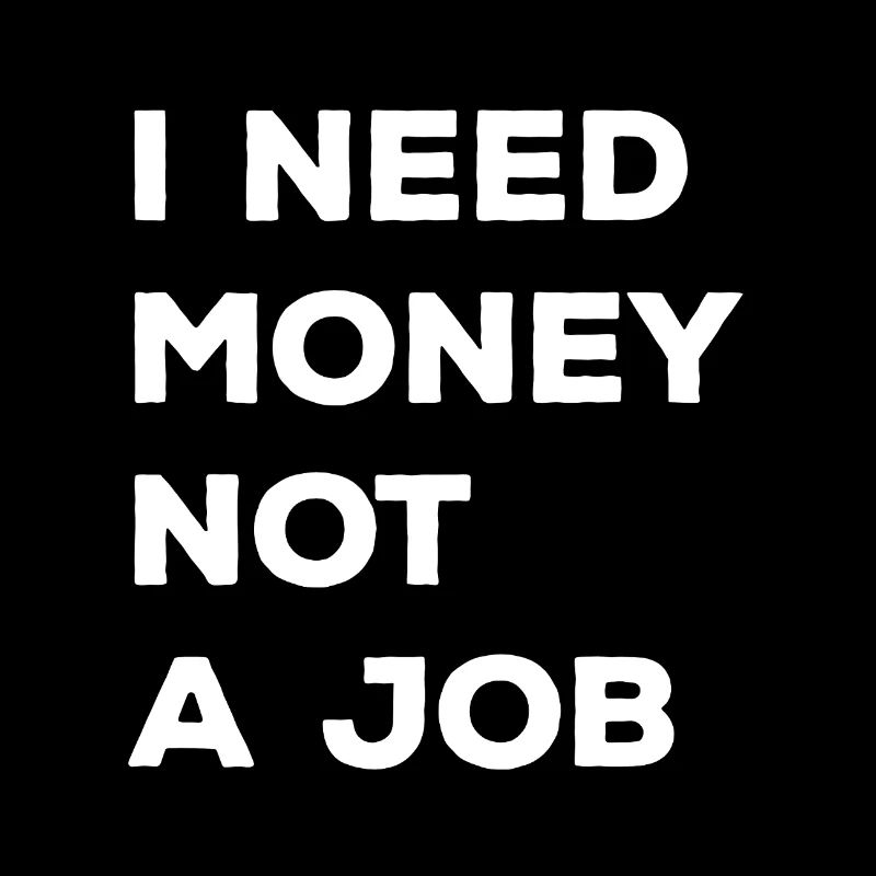 i need money not a job