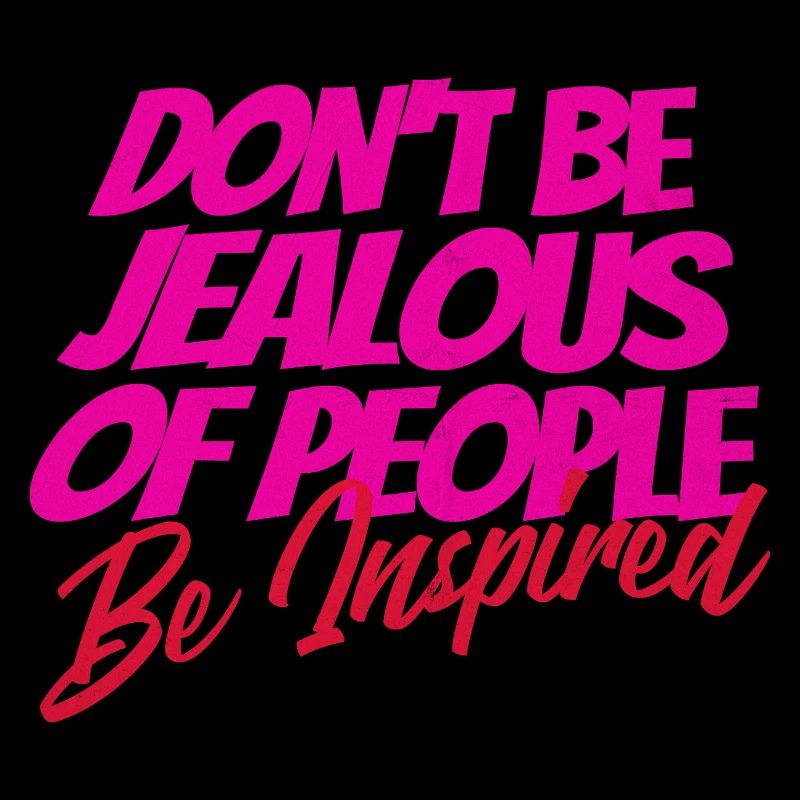 Don't Be Jealous – Be Inspired Quote