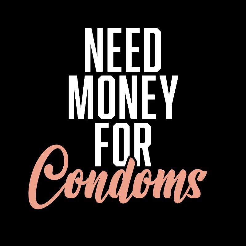 Need Money For Condoms