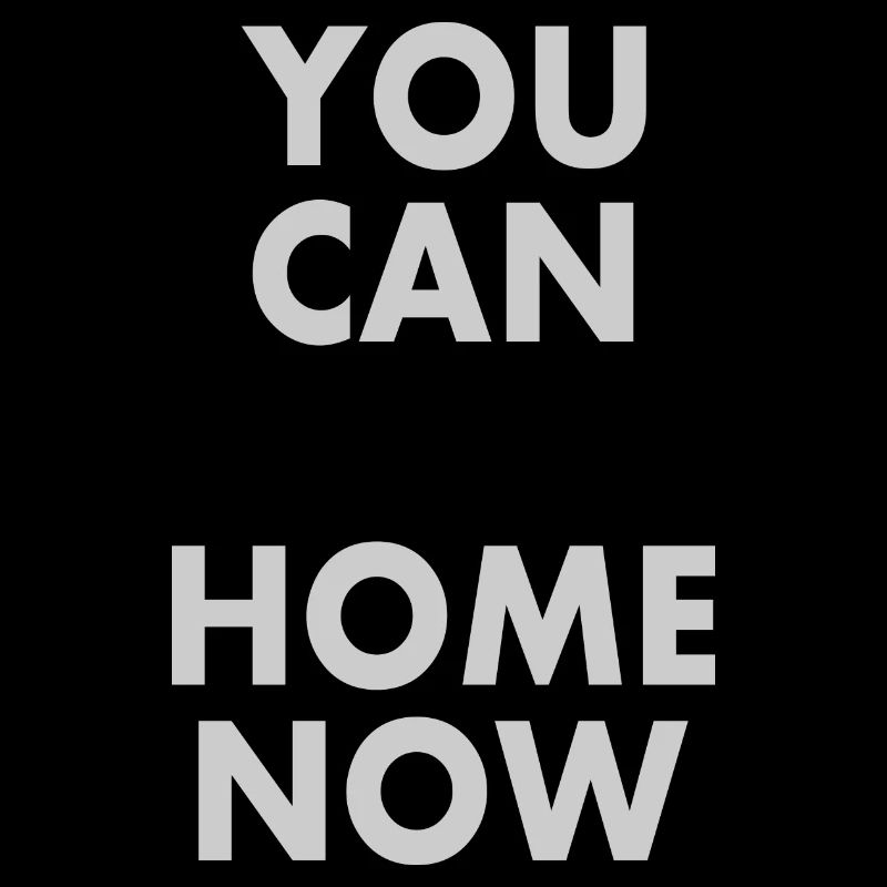 You can go home now