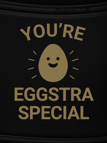 You're eggstra special