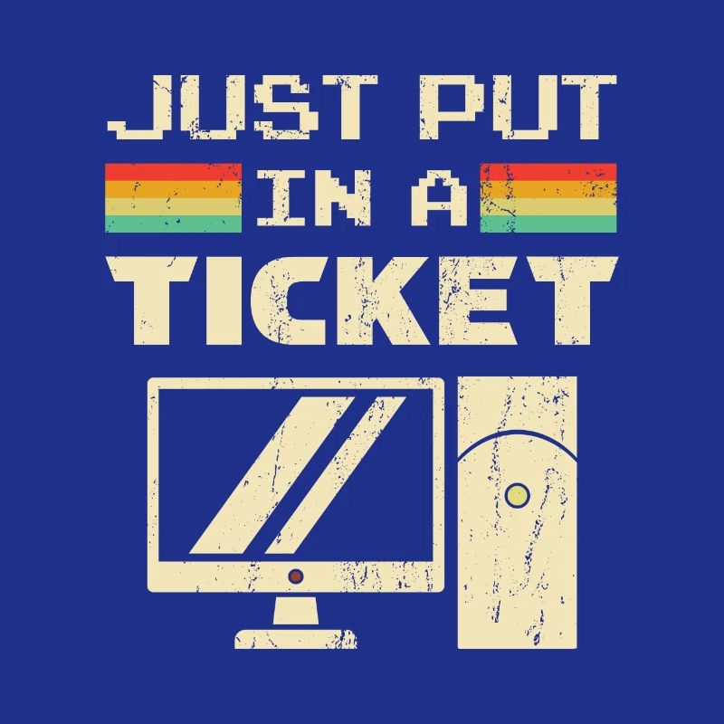 Just Put In A Ticket For Help Desk & tech Support