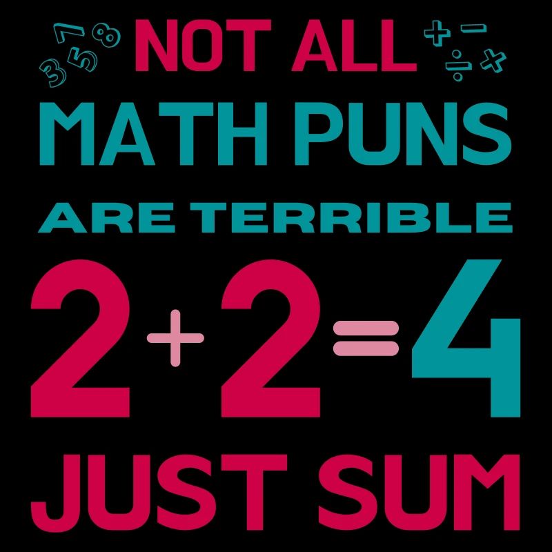 Not All Math Puns Are Terrible Just Sum Math Lover