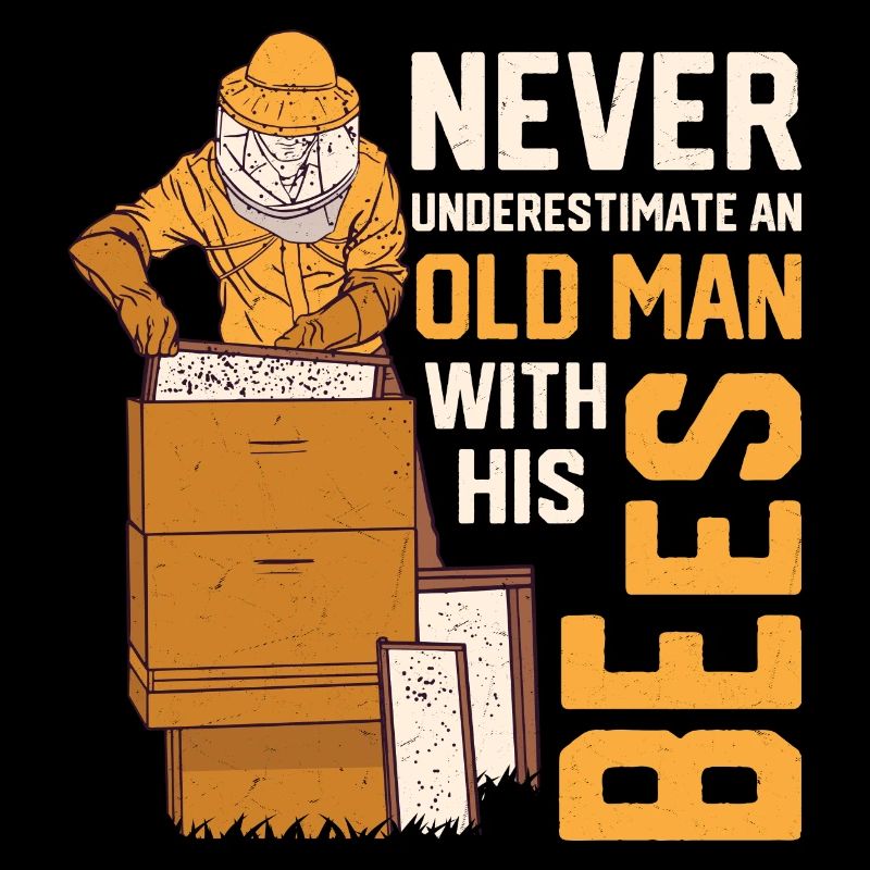 Never Underestimate An Old Man With His Bees Beeke