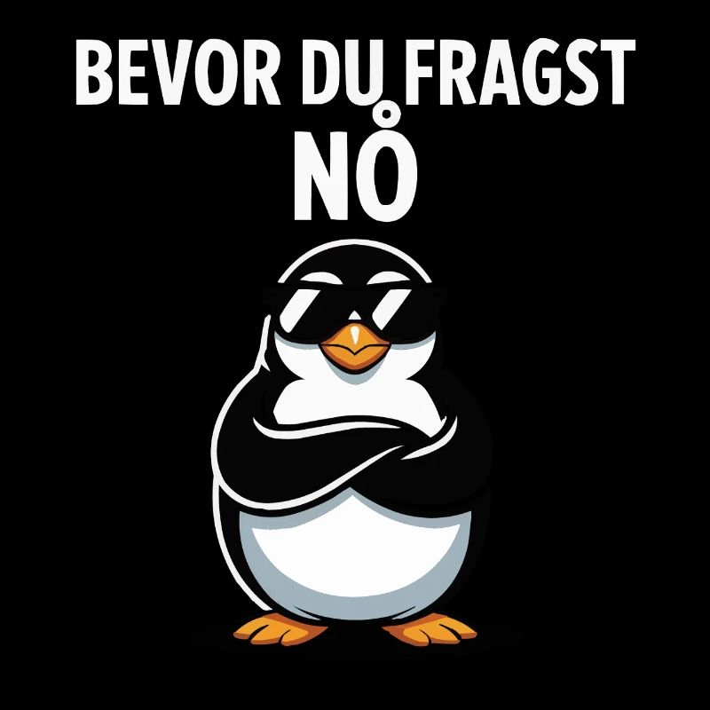 Lustiger Pinguin Spruch – Bevor Du Fragst: Nö