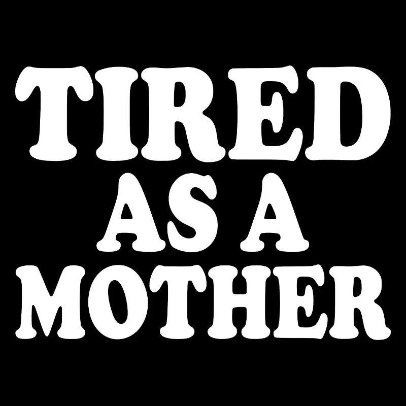Tired as a mother