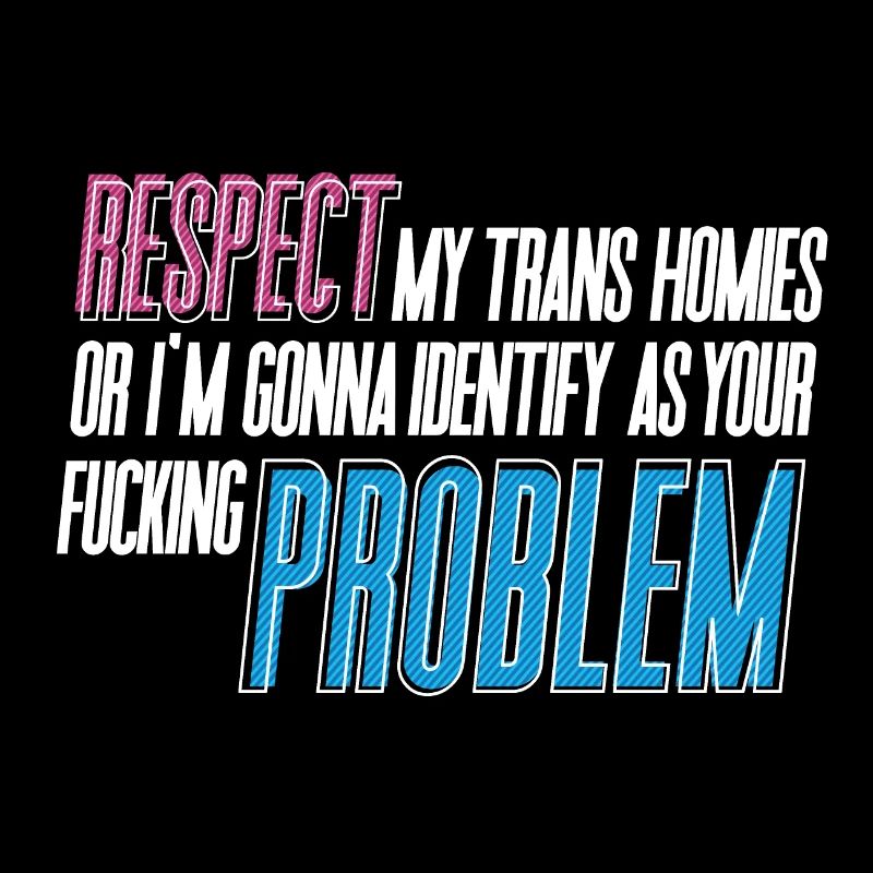 RESPECTEZ mes potes trans !