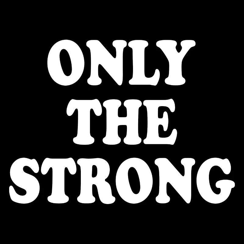 only the strong