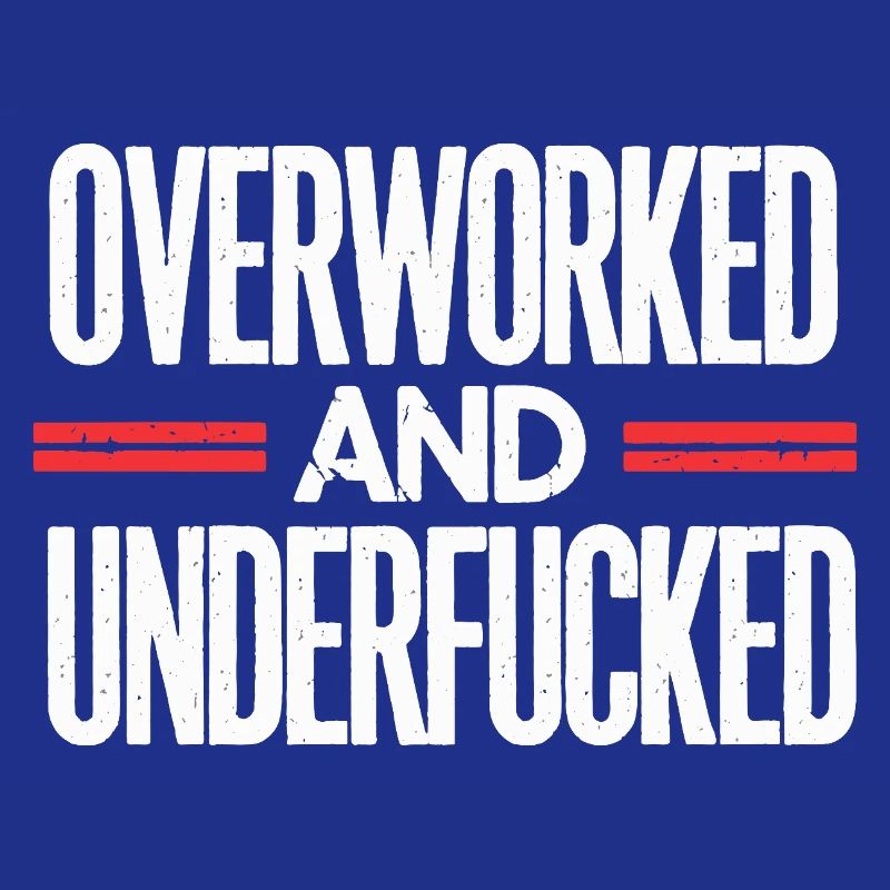 Bold Overworked and Underfucked Sarcastic Design