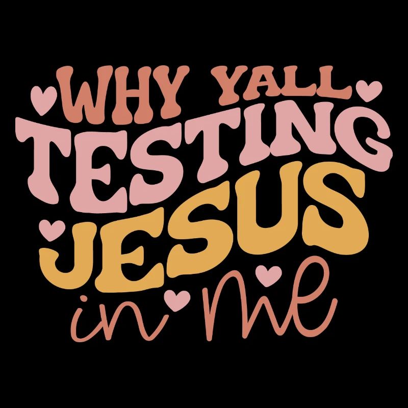 Pourquoi vous testez Jésus en moi
