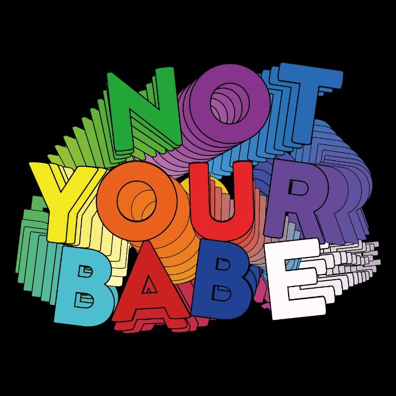 NOT YOUR BABE