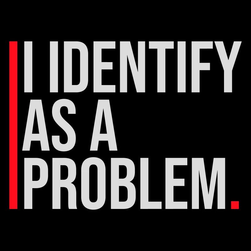 Je m’identifie comme un problème Énoncé Effronté Rebelle
