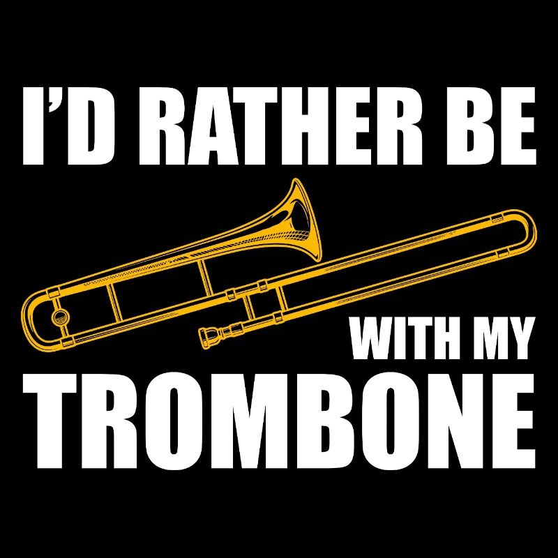 Be with my trombone trombone player trombonist