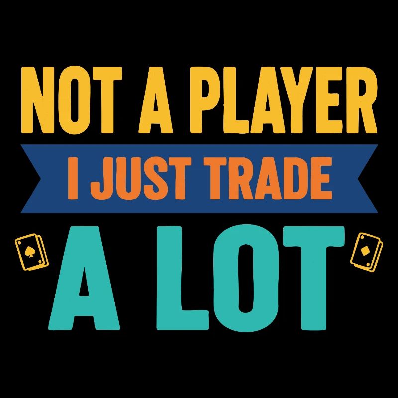 Not A Player I Just Trade A Lot Trading Card