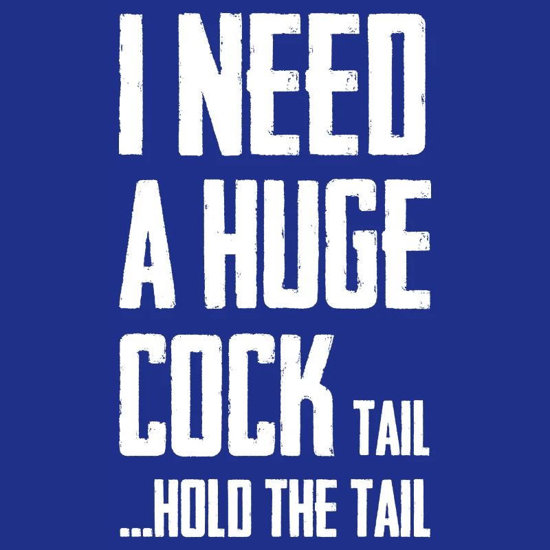 J’ai besoin d’une énorme queue de bite pour tenir la queue