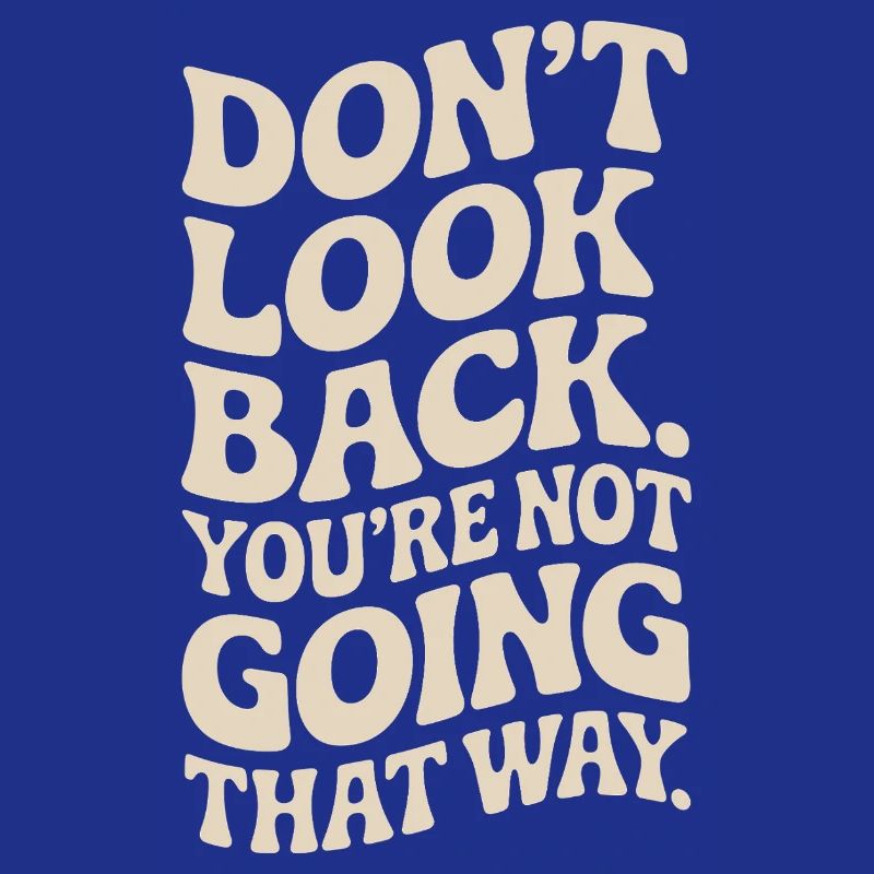 Ne regarde pas en arrière, tu ne vas pas dans cette direction, motivation