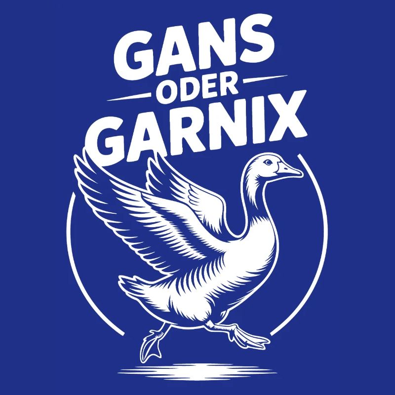 Gans oder garnix Gans und lustiger Spruch