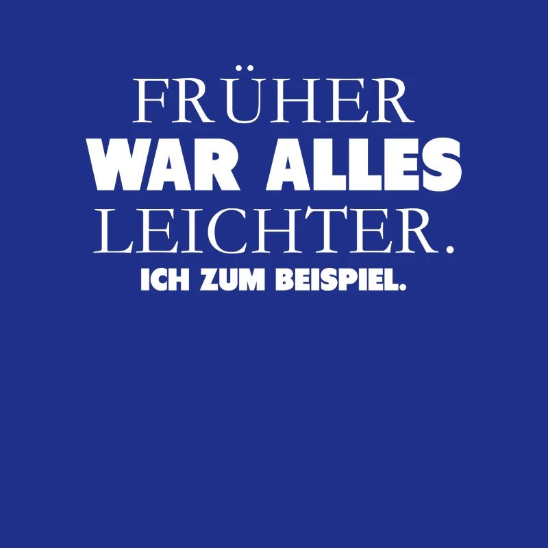 Früher War Alles Leichter Ich Zum Beispiel
