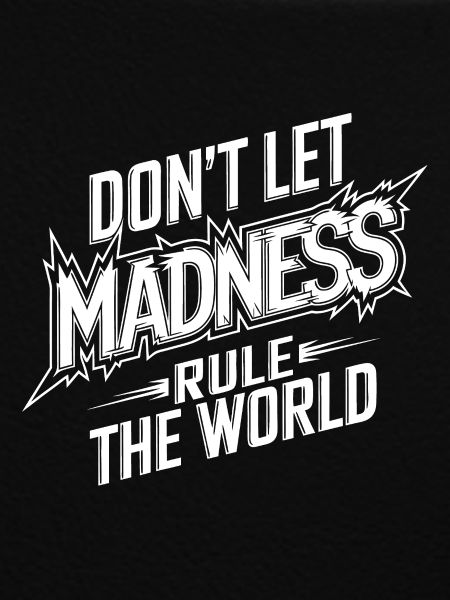 Stop the madness