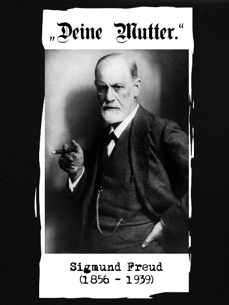 Sigmund Freud - "Deine Mutter."