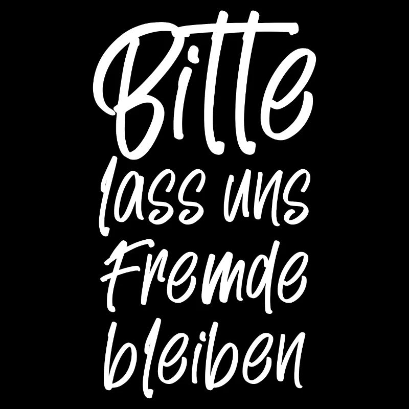 Bitte lass und Fremde bleiben