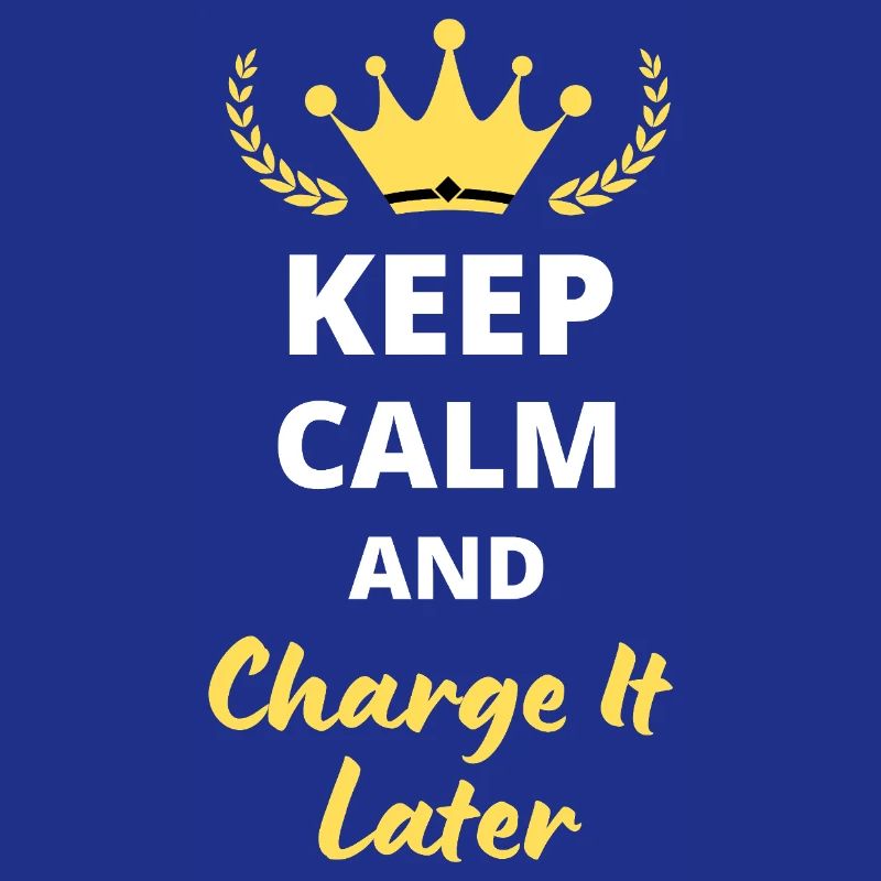 Keep Calm and Charge It Later