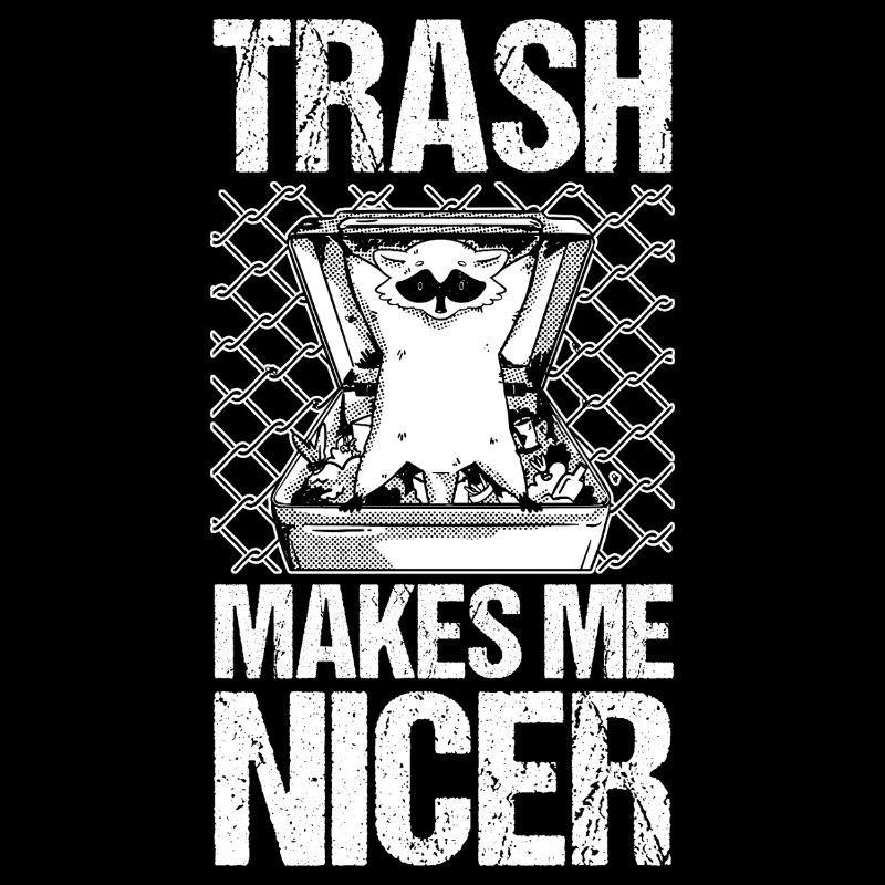 Trash Panda Trash Makes Me Nicer Raccoon