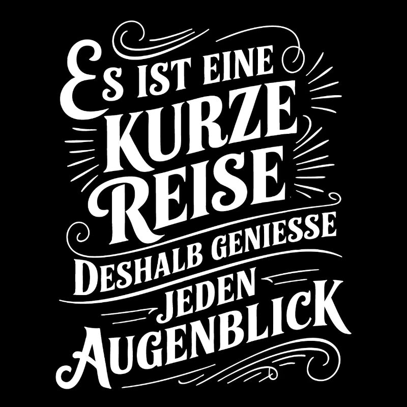 Das Leben ist eine kurze Reise - nutze die Zeit