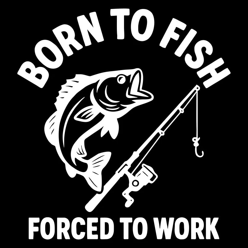 Né pour pêcher Forcé de travailler Pêche Humour