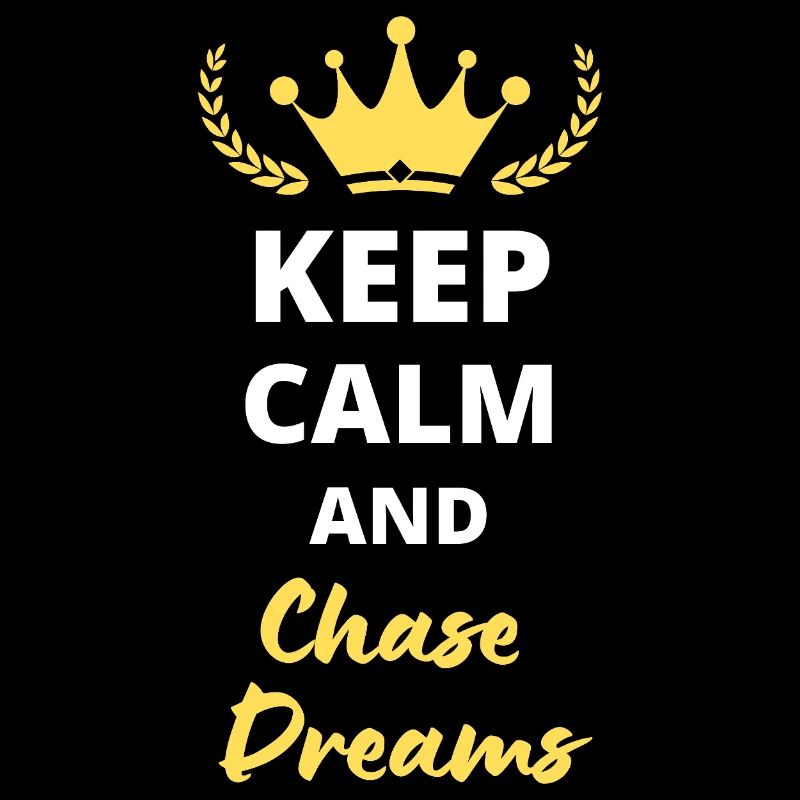 "Keep Calm and Chase Dreams" - Dreams and Ambition