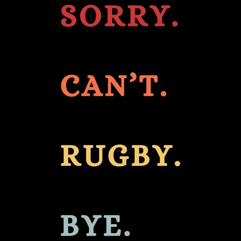 Sorry Can't Rugby Bye