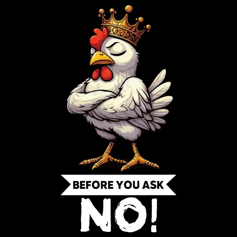 Before You Ask Chickens Chicken Chicken Lover