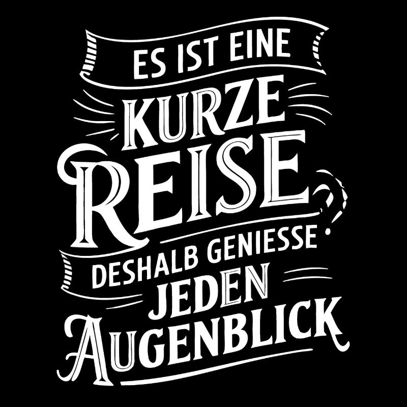 Das Leben ist eine kurze Reise - nutze die Zeit