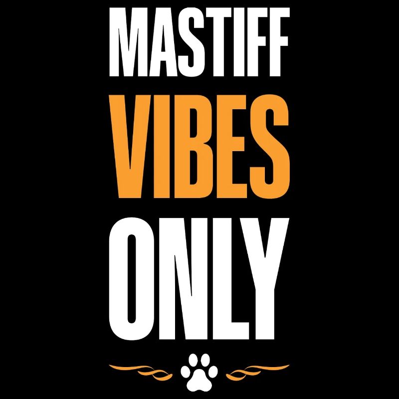 Mastiff Vibes Only
