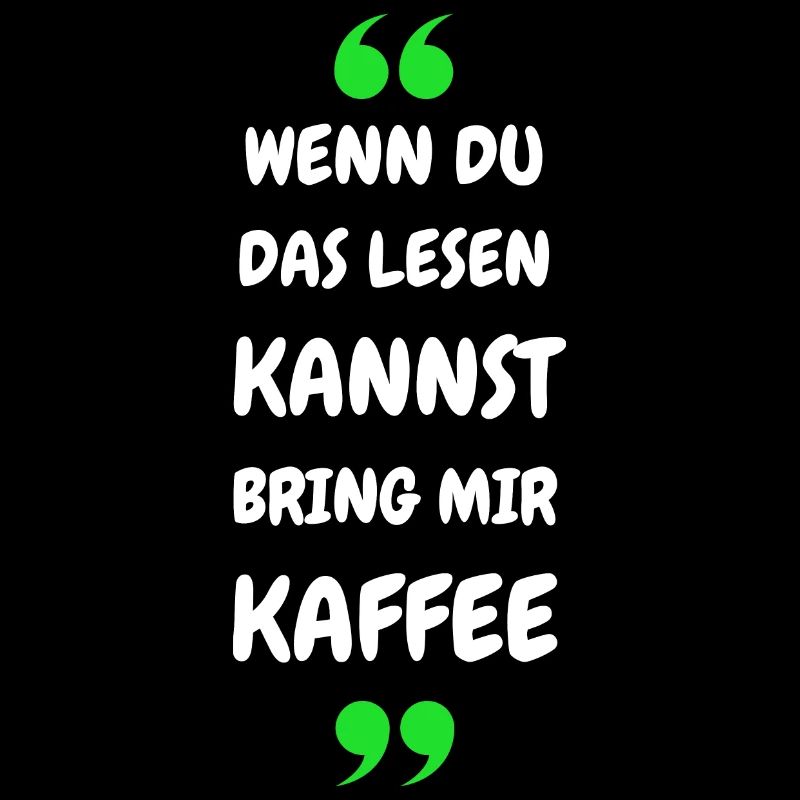 Wenn du das lesen kannst bring mir Kaffee