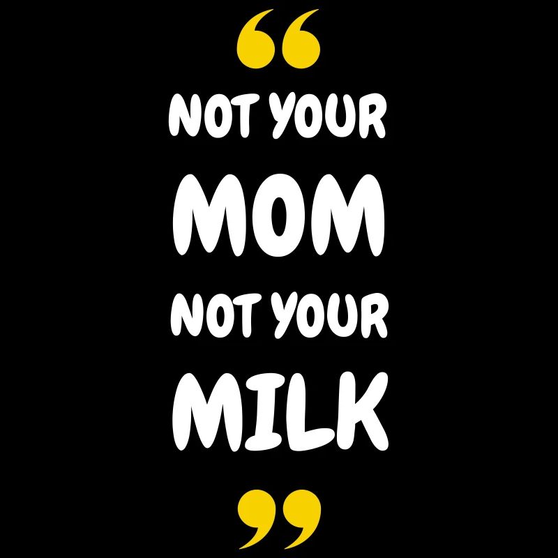 Pas ta maman, pas ton lait