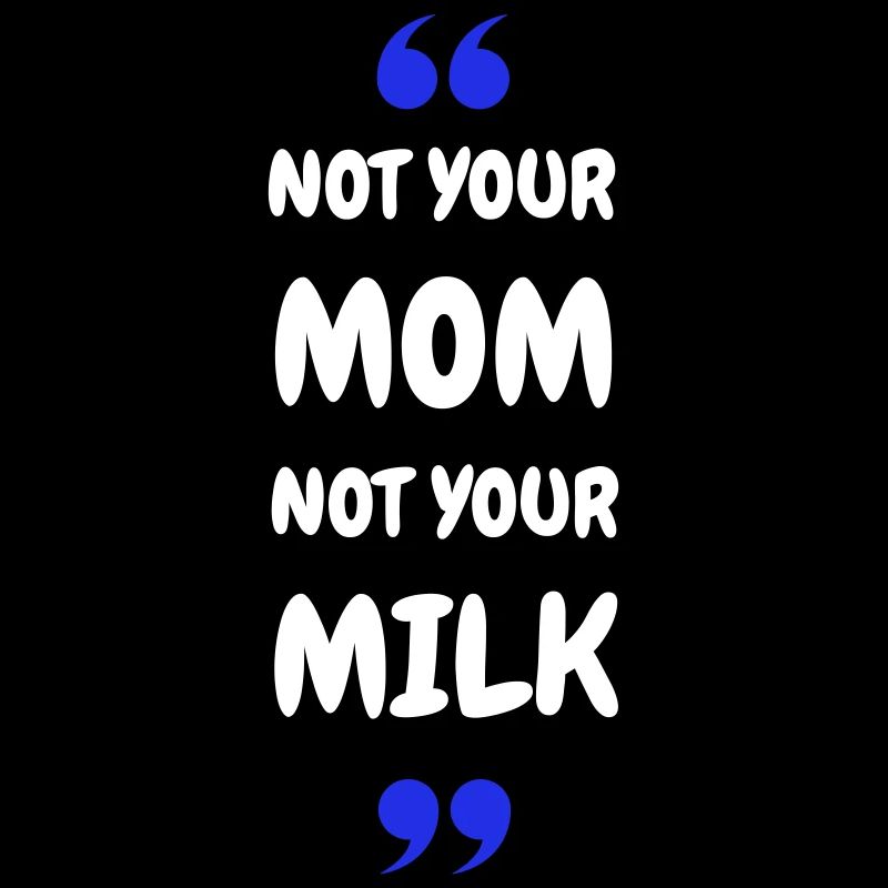 Pas ta maman, pas ton lait