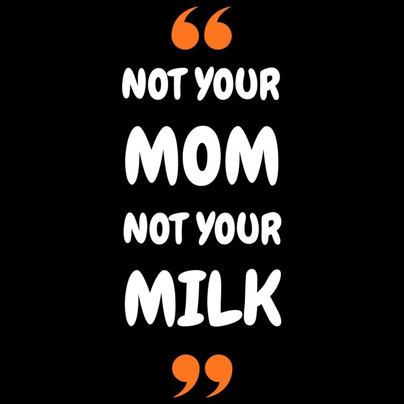 Not Your Mum Not Your Milk
